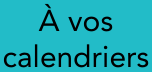 A vos calendriers